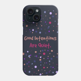 Good Intentions Are Quiet Phone Case