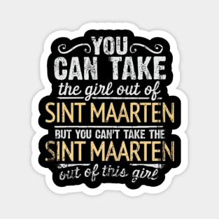 You Can Take The Girl Out Of Sint Maarten But You Cant Take The Sint Maarten Out Of The Girl - Gift for Sint Maartener With Roots From Sint Maarten Magnet