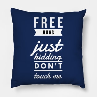 Free hugs just kidding don't touch me Pillow