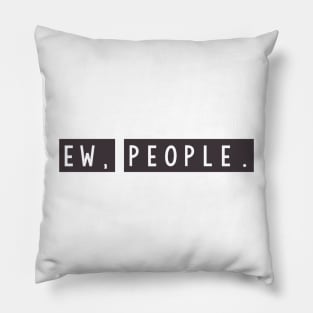 Ew people Pillow