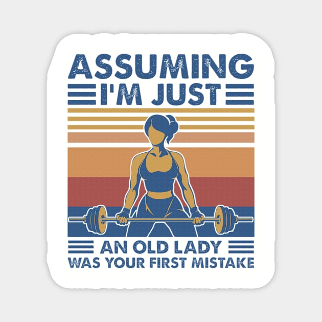 Weightlifting Women T-shirt Vintage Funny Assuming I'm Just An Old Lady Was Your First Mistake Magnet by boltongayratbek