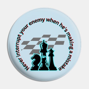 Never interrupt your enemy when he's making a mistake Pin