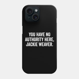 You Have No Authority Here Jackie Weaver - Funny Handforth Parish Council Planning & Environment Committee Phone Case