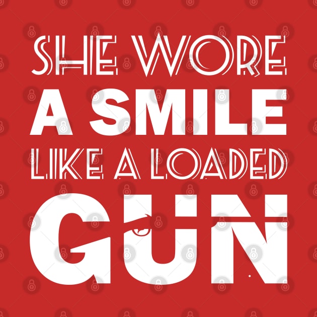 she wore a smile like a loaded gun by Sanzida Design