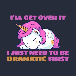 I Just Need To Be Dramatic Lazy Unicorn T-Shirt