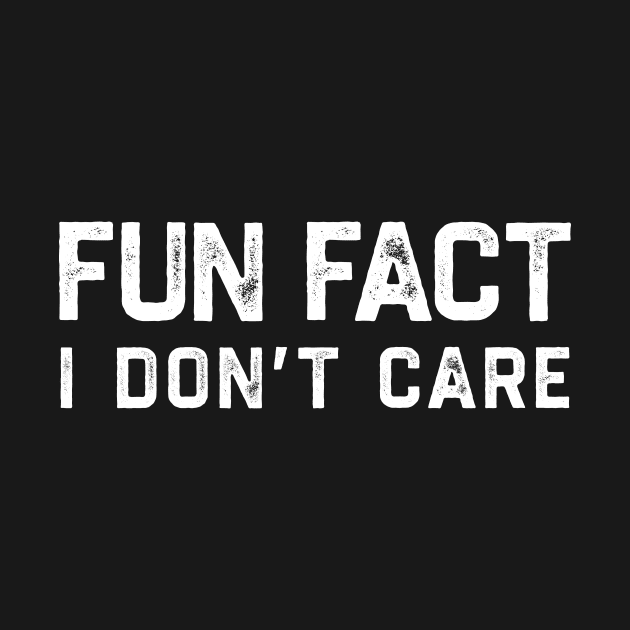 Fun Fact I Dont Care by tiden.nyska