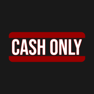 Cash only T-Shirt