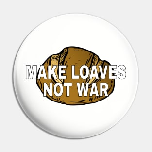 Make loaves, not war. Pin