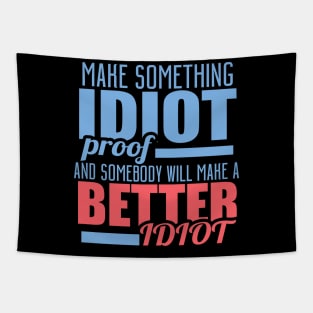 Make Something Idiot Proof And Somebody Will Make A Better Idiot Tapestry