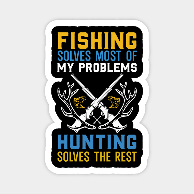 Fishing Solves Most Of My Problems Hunting Solves The rest Magnet by badrianovic