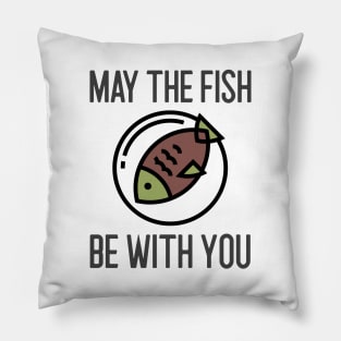 May The Fish Be With You Pillow