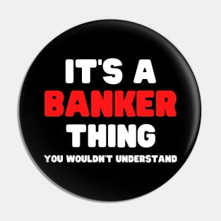 It's A Banker Thing You Wouldn't Understand Pin