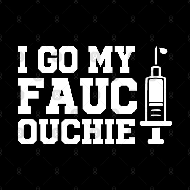 Got My Fauci Ouchie Funny Pro Immunize Pro Fauci by teecrafts