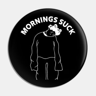 Mornings Suck Pin