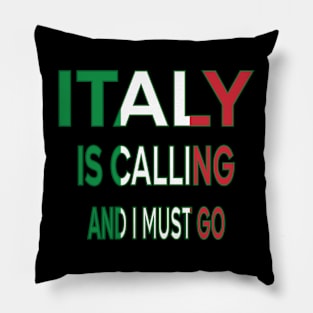 italy is calling and i must go Pillow