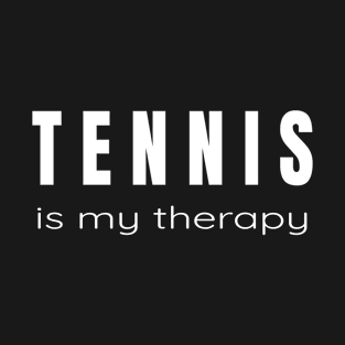 Tennis is my Therapy - Tennis Players Tshirts and Gifts T-Shirt