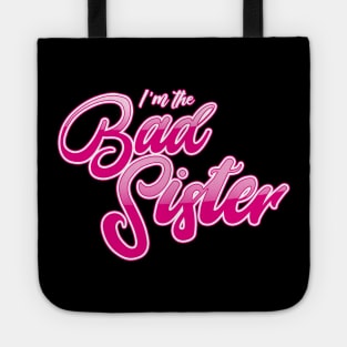 I'm The Bad Sister Tote