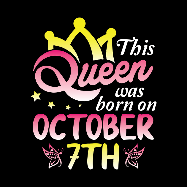 This Queen Was Born On October 7th Happy Birthday To Me You Nana Mommy Aunt Sister Wife Daughter by Cowan79