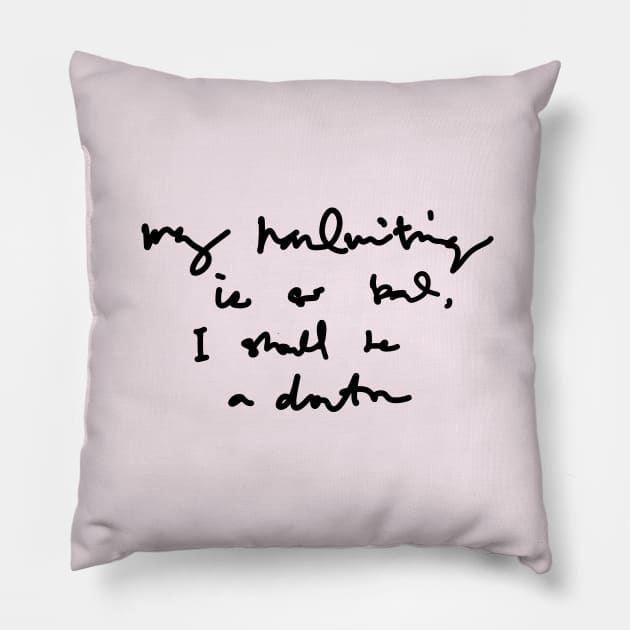 My Handwriting is so Bad I Should be a Doctor v3 Pillow by Teeworthy Designs