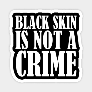 Black Skin Is Not A Crime Magnet