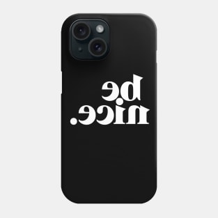 be nice. Phone Case