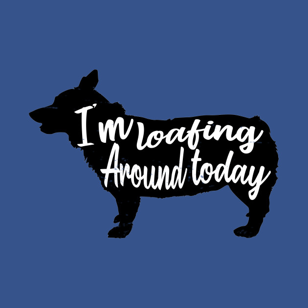 Disover Loafing around Corgi - Corgi Lover - T-Shirt