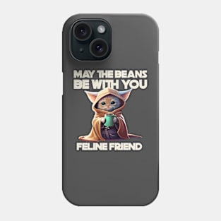 MAY THE BEANS BE WITH YOU FELINE FRIEND Phone Case