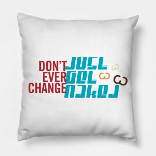 Don't Change Get Naked Pillow