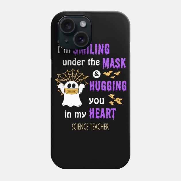 Halloween boo Im smiling under the mask & hugging you in my heart Science Teacher Phone Case by janetradioactive