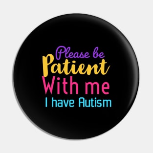 Please be patient with me I have Autism | Autism awareness gift Pin