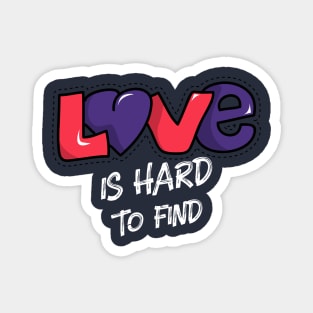 LOVE IS HARD TO FIND Magnet