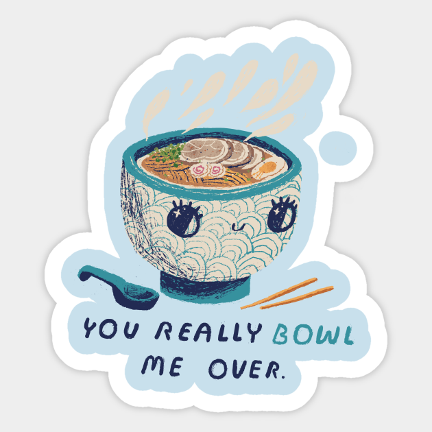 You really bowl me over - Ramen - Sticker