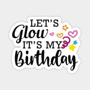 Birthday - Let's glow it's my birthday Magnet