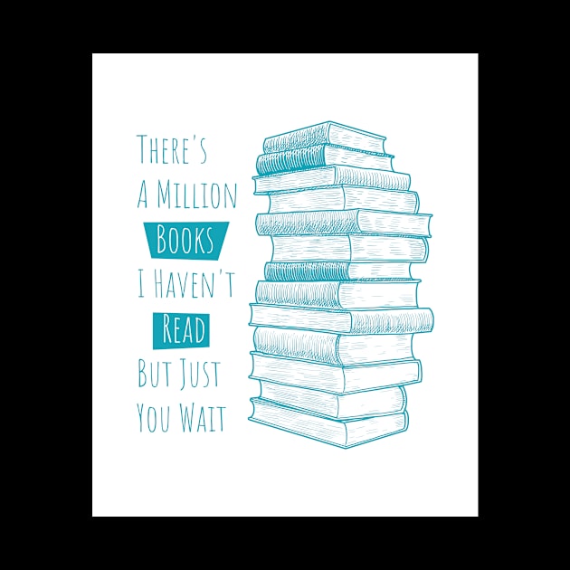 There's A Million Books I haven't read but just you wait by Lin Watchorn 