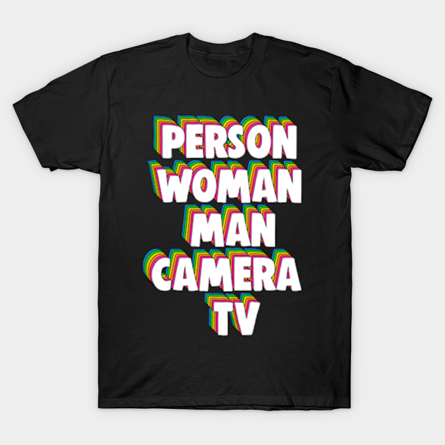 Discover 'Person. Woman. Man. Camera. TV.': Trump Cognitive Exam - Donald Trump - T-Shirt