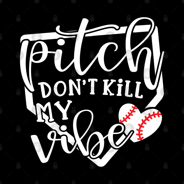 Pitch Don’t Kill My Vibe Baseball by GlimmerDesigns