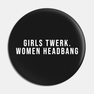 Girls Twerk. Women headbang. Pin