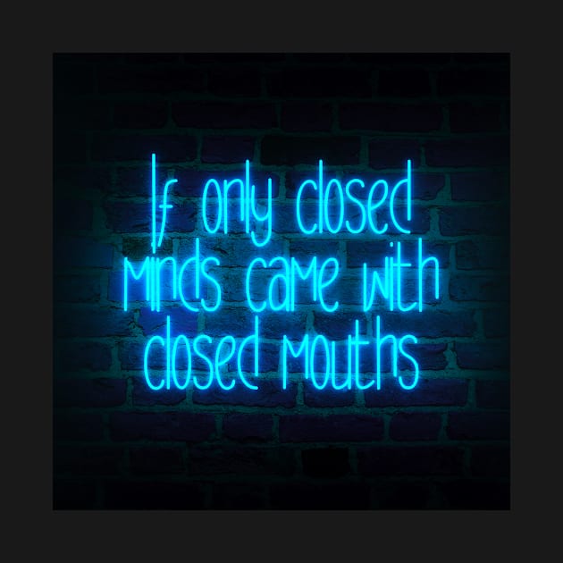 If Only Closed Minds Came With Closed Mouths by PauLeeArt