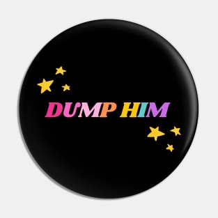 Dump Him Pin