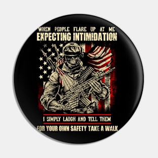 When People Flare Up At Me Expecting Intimidation T Shirt, Veteran Shirts, Gifts Ideas For Veteran Day Pin