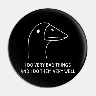 I Do Very Bad Things And I Do Them Very Well Pin