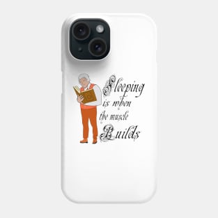 Sleeping is when the muscle builds Phone Case