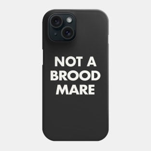 Not A Brood Mare (White Text) Phone Case