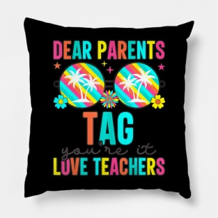 Dear Parents Tag You're Teachers Last Day Of School Pillow