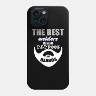 Best Welder Have Beards And Tattoos Phone Case