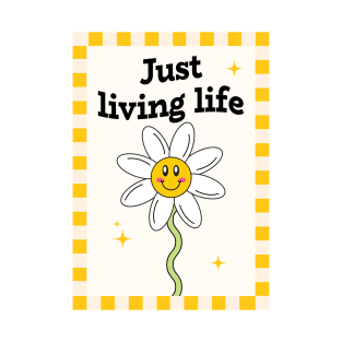 Just living life flower T-Shirt