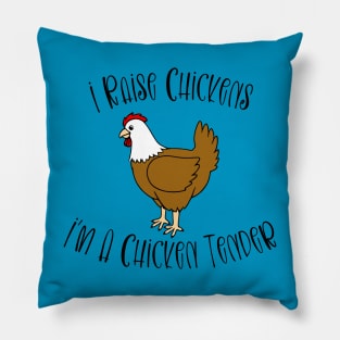 I Raise Chickens - I'm A Chicken Tender Pillow