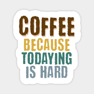 Coffee Because Todaying Is Hard vintage grunge design Magnet