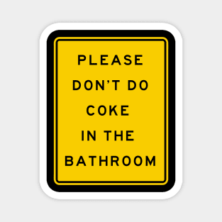 please don't do coke in the bathroom Magnet