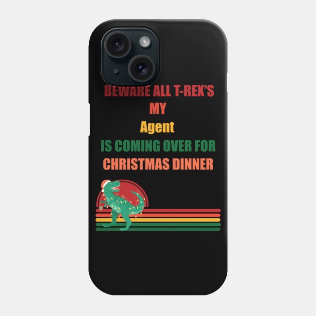 Beware All T-Rex's my agent is coming over for christmas dinner Phone Case by Retro_Design_Threadz